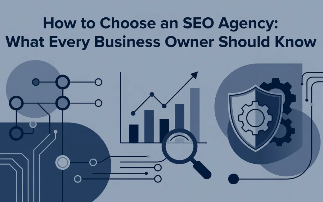 How to Choose an SEO Agency: What Every Business Owner Should Know